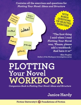 Plotting Your Novel Workbook: A Companion Book to Planning Your Novel: Ideas and Structure - Book #2 of the Foundations of Fiction