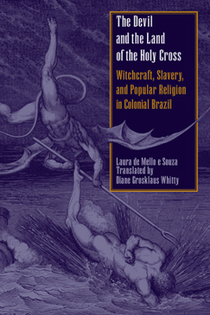Paperback The Devil and the Land of the Holy Cross: Witchcraft, Slavery, and Popular Religion in Colonial Brazil Book