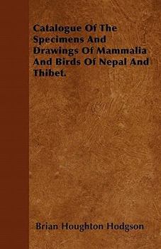 Paperback Catalogue of the Specimens and Drawings of Mammalia and Birds of Nepal and Thibet. Book