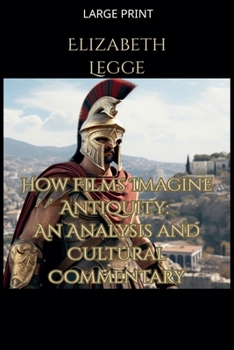 Paperback How Films Imagine Antiquity: An Analysis and Cultural Commentary [Large Print] Book