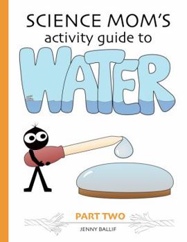 Paperback Science Mom's Guide to Water, Part 2: Experiments with surface tension Book