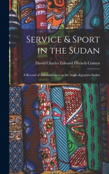 Hardcover Service & Sport in the Sudan: A Record of Administration in the Anglo-Egyptian Sudan Book