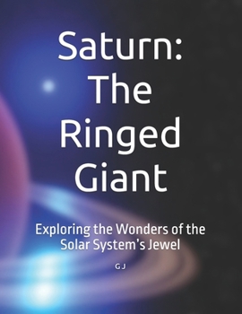 Paperback Saturn: The Ringed Giant: Exploring the Wonders of the Solar System's Jewel Book