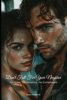 Don't Fall For Your Neighbor: Too Close. Too Tempting. Too Complicated
