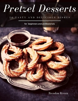 Paperback Pretzel Desserts: 20 tasty and delicious dishes Book