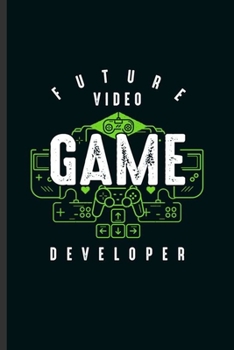 Paperback Future Video Game Developer: Cool Gamer Design Sayings Notebook Composition Book Novelty Funny Write In Ideas Blank Journal For IT ComSci Student G Book