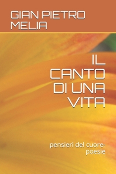 Paperback Il Canto Di Una Vita: pensieri del cuore-poesie [Italian] Book