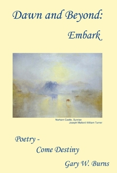 Hardcover Dawn and Beyond: Embark - Poetry Come Destiny Book