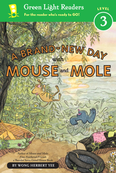 A Brand-New Day with Mouse and Mole (A Mouse and Mole Story) - Book  of the Wong Herbert Yee's Mouse and Mole