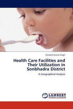 Paperback Health Care Facilities and Their Utilization in Sonbhadra District Book