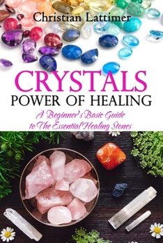 Paperback Crystals Power of Healing: A Beginner's Basic Guide to the Essential Healing Stones Book