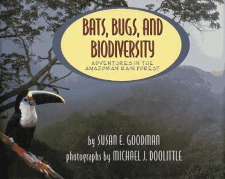 Hardcover Bats, Bugs, and Biodiversity: Adventures in the Amazonian Rain Forest Book
