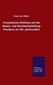 Franzosische Einflusse Auf Die Staats- Und Rechtsentwicklung Preussens Im XIX. Jahrhundert