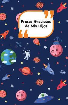 Paperback Frases Graciosas de mis hijos: Portada con Espacio - Apunta las frases graciosas de tus niños [Spanish] Book