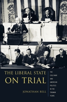 Hardcover The Liberal State on Trial: The Cold War and American Politics in the Truman Years Book
