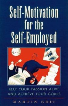 Paperback Self-Motivation for the Self-Employed: Keep Your Passion Alive and Achieve Your Goals Book