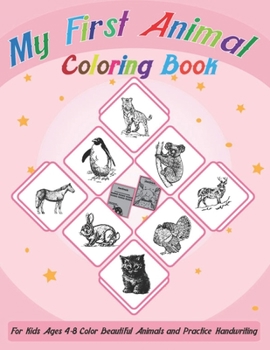 Paperback My First Animal Coloring Book: For Kids Ages 4-8 Color Beautiful Animals and Practice Handwriting (Educational Coloring Book) Book