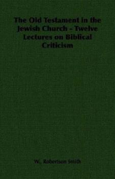 Paperback The Old Testament in the Jewish Church - Twelve Lectures on Biblical Criticism Book
