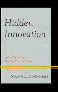 Hardcover Hidden Innovation: Policy, Industry and the Creative Sector Book