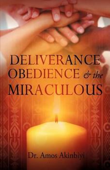 Paperback DELIVERANCE, OBEDIENCE & the MIRACULOUS Book