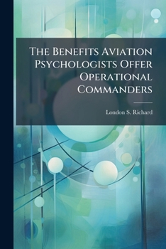 Paperback The Benefits Aviation Psychologists Offer Operational Commanders: An Analysis and Discussion Book