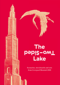 Paperback The Two-Sided Lake: Scenarios, Storyboards and Sets from Liverpool Biennial 2016 Book