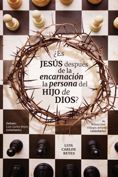 Paperback ¿Es Jesús después de la encarnación la persona del Hijo de Dios?: Debate: Luis Carlos Reyes (trinitario) vs. Wilson José Villegas Arrieta (unicitario) (Spanish Edition) [Spanish] Book