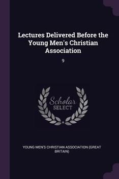 Paperback Lectures Delivered Before the Young Men's Christian Association: 9 Book