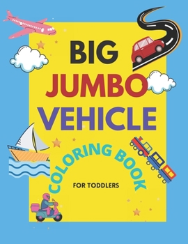 Paperback Big Jumbo Vehicle Coloring Book for Toddlers: Easy Fun Big & Cute Coloring Pages For little Kids boys and Girls Preschool of Cars, Trucks, Planes, Tra Book