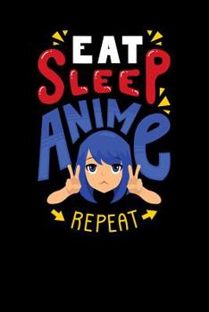 Eat Sleep Anime Repeat: 120 Pages I 6x9 I Graph Paper 4x4 I Funny Anime & Japanese Animation Lover Gifts