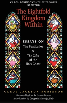 Paperback The Eightfold Kingdom Within: Essays on the Beatitudes & The Gifts of the Holy Ghost Book