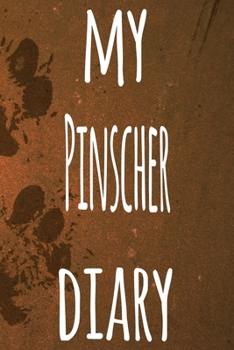 My Pinscher Diary: The perfect gift for the dog owner in your life - 6x9 119 page lined journal!