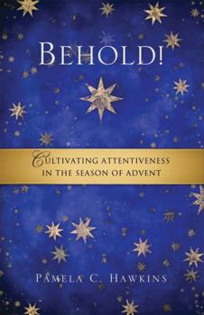 Paperback Behold! Cultivating Attentiveness in the Season of Advent Book