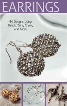 Paperback Project: Earrings: 44 Designs Using Beads, Wire, Chain, and More Book