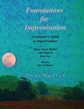 Paperback Foundations for Improvisation: A Guitarist's Guide to Improvisation: Major Scale Modes with Improv Exercises: Melodic Interval Studies Book