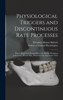 Hardcover Physiological Triggers and Discontinuous Rate Processes; Papers Based on a Symposium at the Marine Biological Laboratory, Woods Hole, Massachusetts, S Book