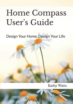 Home Compass User's Guide: Design Your Home, Design Your Life