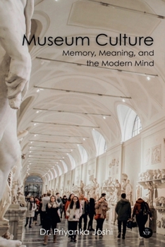 Museum Culture: Memory, Meaning, and the Modern Mind