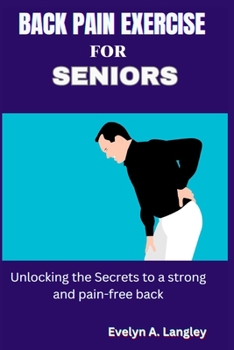 Paperback Back Pain Exercise For Seniors: Unlocking the secrets to a strong and pain-free [Large Print] Book