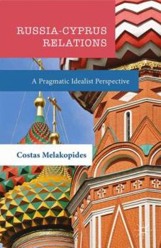 Paperback Russia-Cyprus Relations: A Pragmatic Idealist Perspective Book