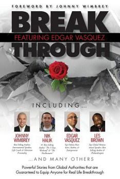 Paperback Break Through Featuring Edgar Vasquez: Powerful Stories from Global Authorities That Are Guaranteed to Equip Anyone for Real Life Breakthroughs Book