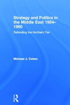 Paperback Strategy and Politics in the Middle East, 1954-1960: Defending the Northern Tier Book