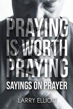 Paperback Praying is Worth Praying: Sayings on Prayer Book