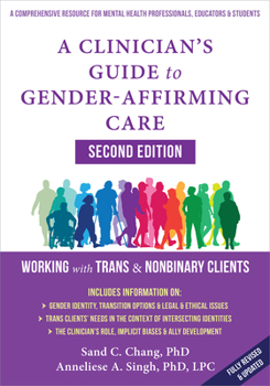 A Clinician's Guide to Gender-Affirming Care: Working with Trans and Nonbinary Clients