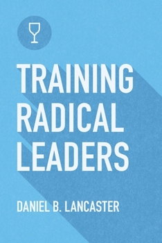 Training Radical Leaders - Leader - German Edition: A Manual to Train Leaders in Small Groups and House Churches to Lead Church-Planting Movements - Book  of the Follow Jesus Training