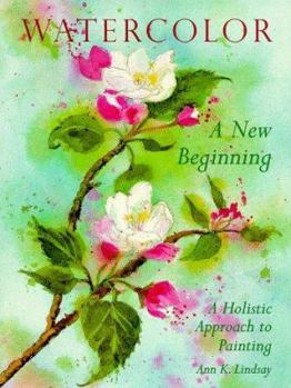 Paperback Watercolor: A New Beginning: A Holistic Approach to Painting Book