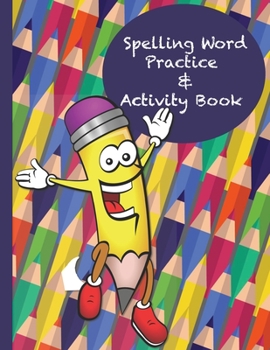 Spelling Word Practice & Activity Book: A Cool Notebook Full of Practice Pages, Games, Puzzles and Other Activities for Kids aged 8-10