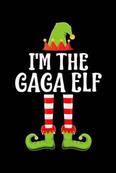 I'M THE GAGA ELF: Blank Lined Family Matching Grandma Christmas Diary | Best Grandmother Christmas gift Notebook And Journal | 6x9 Inch 120 Pages White Paper