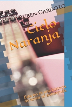 Paperback Cielo Naranja: Esta no es una historia de amor ni autoayuda. [Spanish] Book