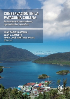 Conservación en la Patagonia Chilena: Evaluación del conocimiento, oportunidades y desafíos (Spanish Edition)